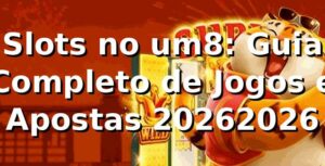 Slots no um8: Guia Completo de Jogos e Apostas 2026/2026 🎰