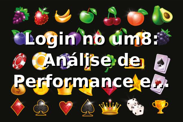 Login no um8: Análise de Performance e Insights 📊